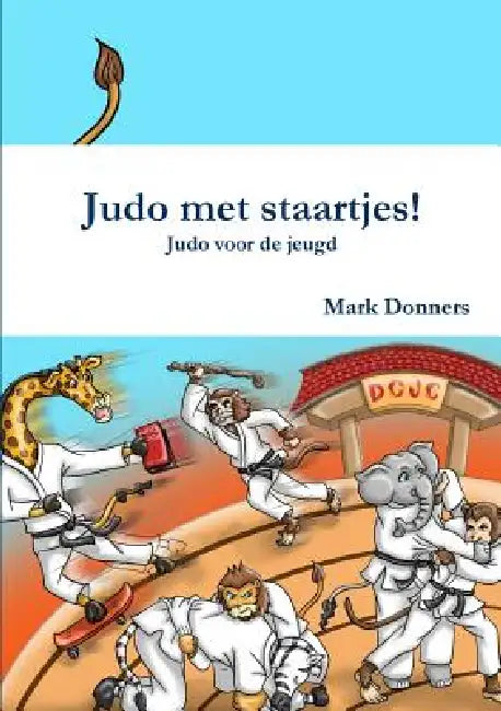 Judo met staartjes! - Judo voor de jeugd by Mark Donners