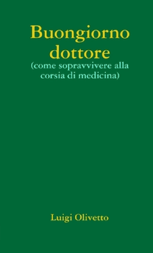 Buongiorno dottore (come sopravvivere alla corsia di medicina) by Luigi Olivetto