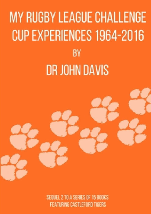 My Rugby League Challenge Cup Experiences 1964-2016 by John Davis