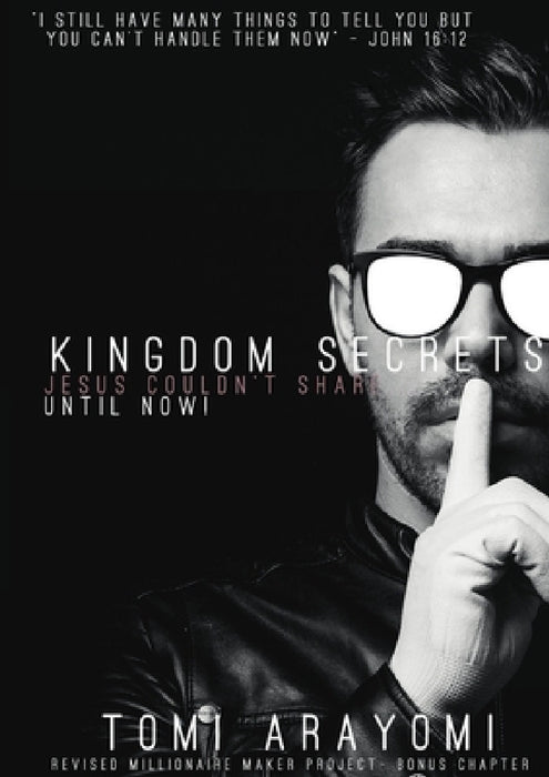 Kingdom Secrets Jesus Couldn't Share...Until Now! by Tomi Arayomi
