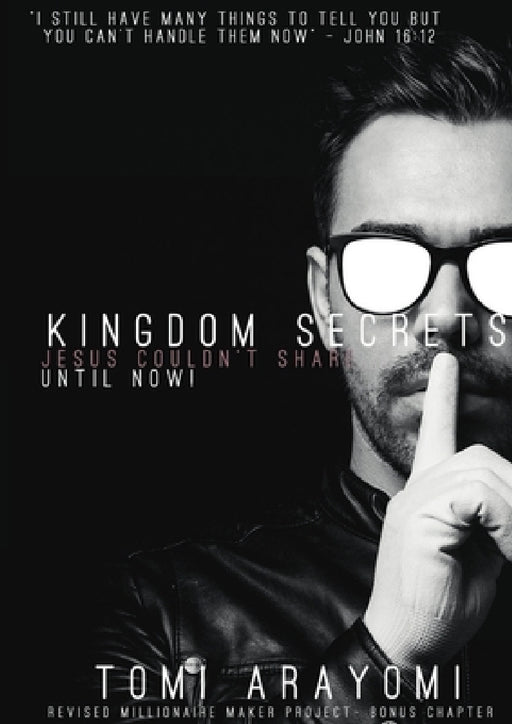 Kingdom Secrets Jesus Couldn't Share...Until Now! by Tomi Arayomi