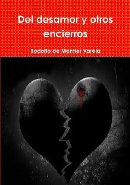 Del desamor y otros encierros by Rodolfo de Montier Varela