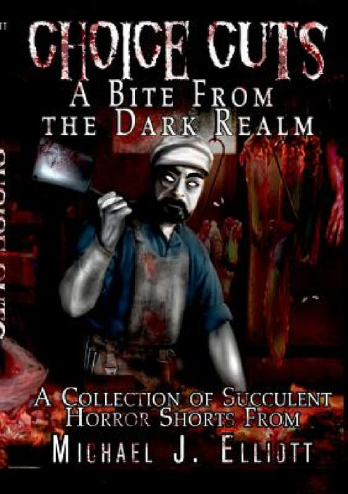 Choice Cuts-A Bite From The Dark Realm by Michael J. Elliott