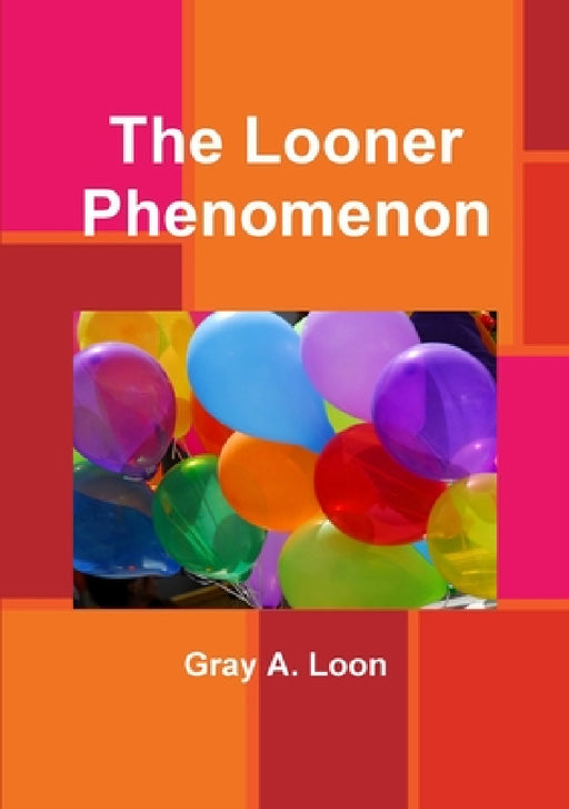 The Looner Phenomenon by Gray a. Loon