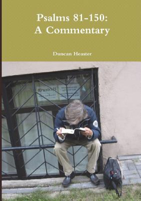 Psalms 81-150: A Commentary by Duncan Heaster