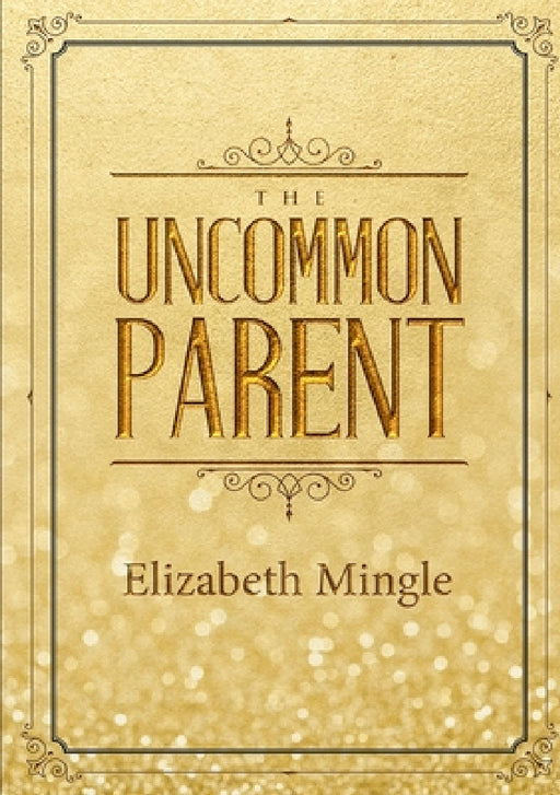 The Uncommon Parent by Elizabeth Mingle