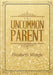 The Uncommon Parent by Elizabeth Mingle