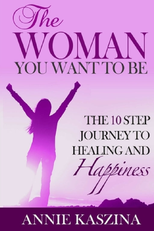 The Woman You Want to Be by Annie Kaszina