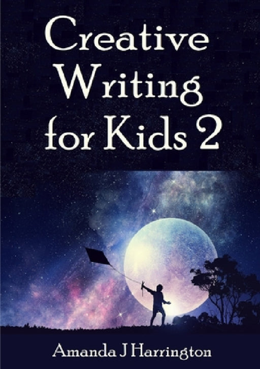 Creative Writing for Kids 2 by Amanda J. Harrington