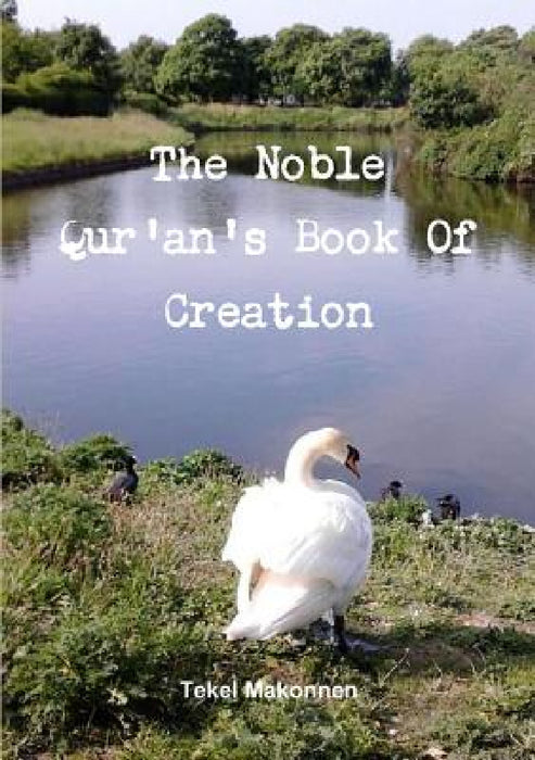 The Noble Qur'an's Book Of Creation by Tekel Makonnen