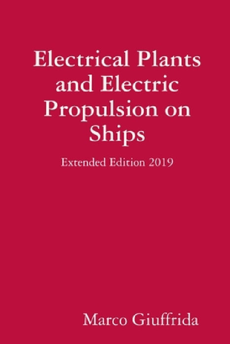 Electrical Plants and Electric Propulsion on Ships - Extended Edition 2019 by Marco Giuffrida