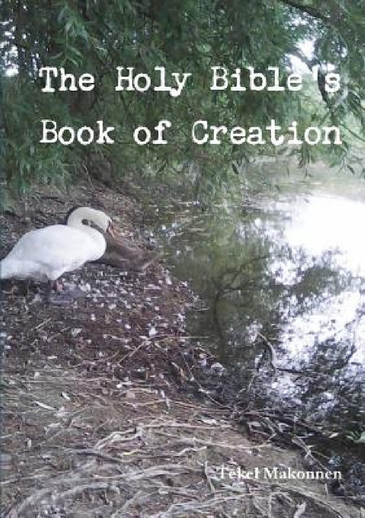 The Holy Bible's Book of Creation by Tekel Makonnen
