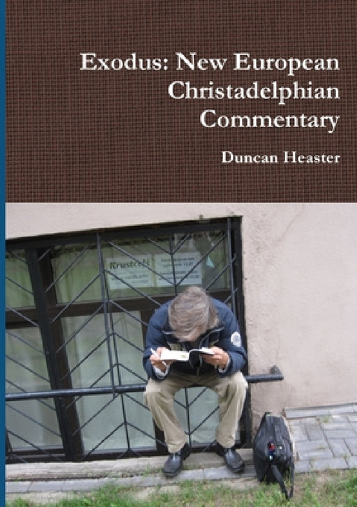 Exodus: New European Christadelphian Commentary by Duncan Heaster
