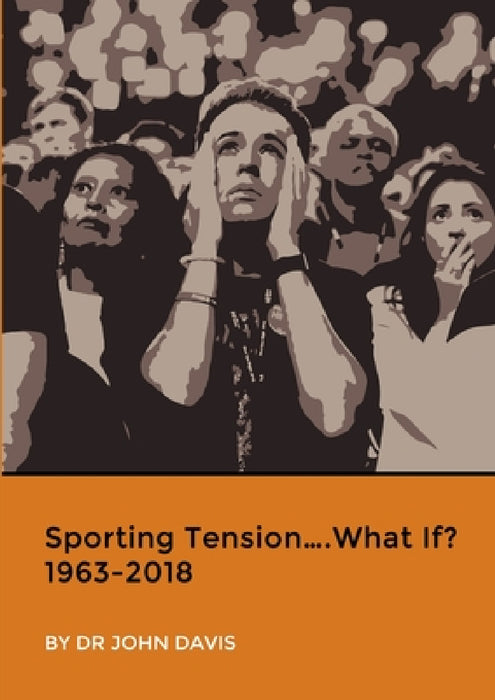 Sporting Tension....What If? 1963-2018 by John Davis