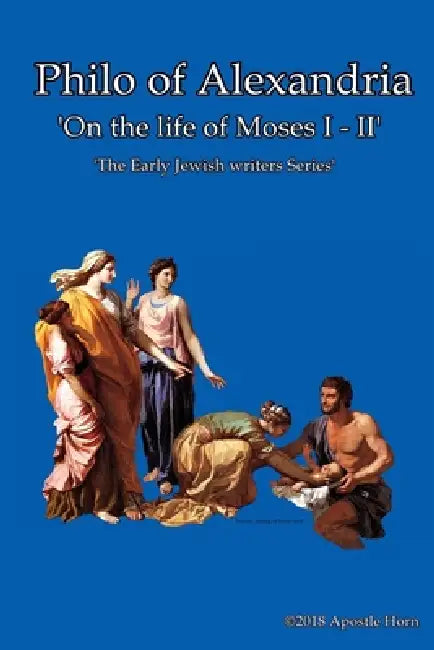 Philo of Alexandria 'On The Life Of Moses' by Apostle Horn