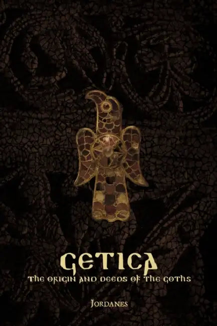 Getica: The Origin and Deeds of the Goths by Jordanes