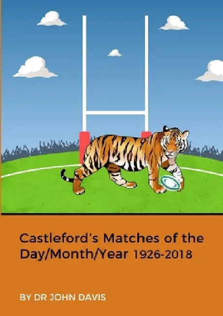 Castleford's Matches of the Day/Month/Year 1926-2018 by John Davis