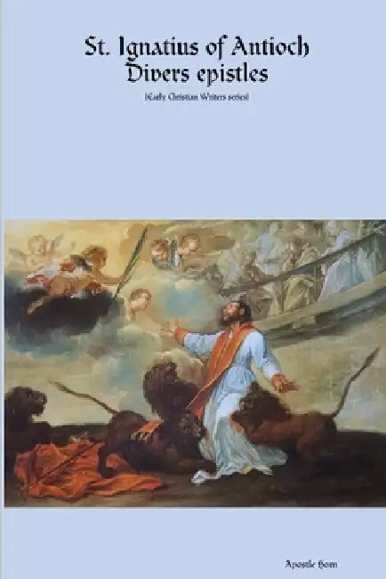 St. Ignatius of Antioch Divers epistles by Apostle Horn
