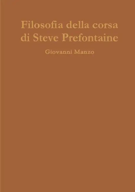 Filosofia della corsa di Steve Prefontaine by Giovanni Manzo