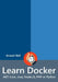 Learn Docker - .NET Core, Java, Node.JS, PHP or Python by Arnaud Weil
