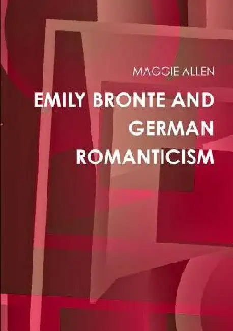 Emily Bronte and German Romanticism by Maggie Allen
