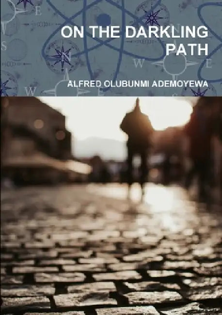On the Darkling Path by Alfred Olubunmi Ademoyewa