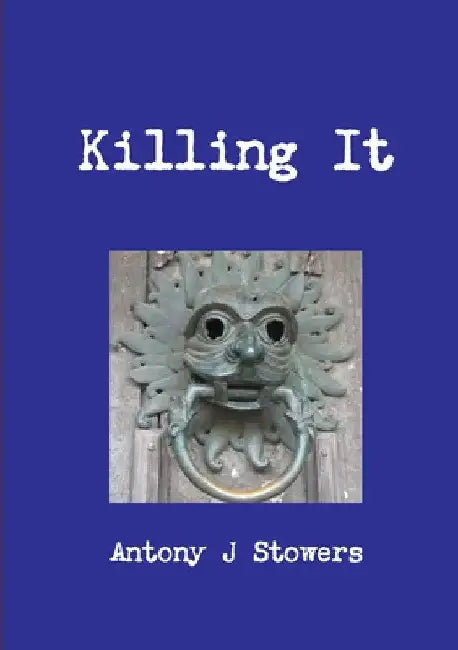 Killing It by Antony J. Stowers