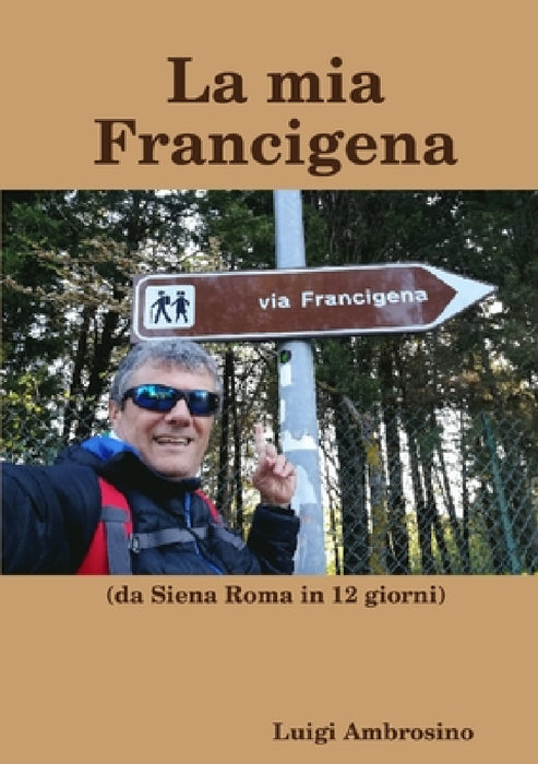 La mia Francigena by Luigi Ambrosino