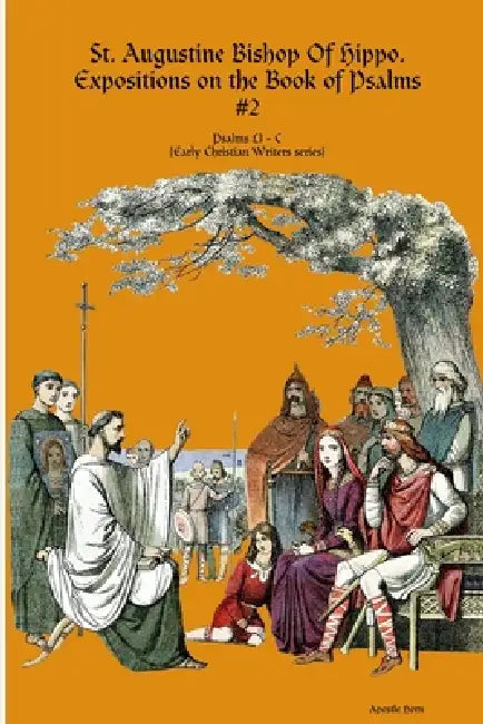 Saint Augustine, Bishop Of Hippo. Expositions on the Book of Psalms #2 by Apostle Horn