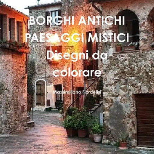 Borghi Antichi Paesaggi Mistici Disegni Da Colorare by Massimiliano Fiordelisi
