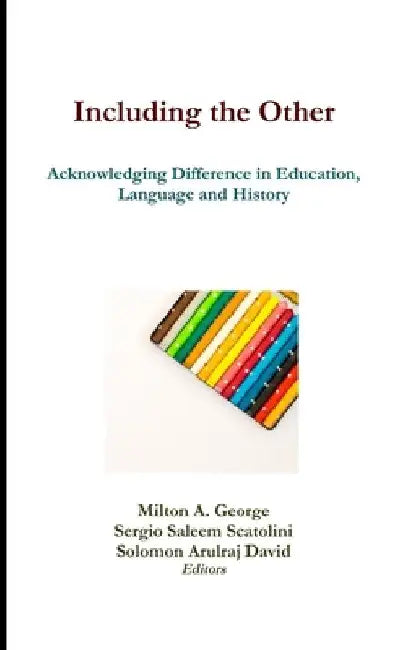 Including the Other: Acknowledging Difference in Education, Language and History by Milton a. George