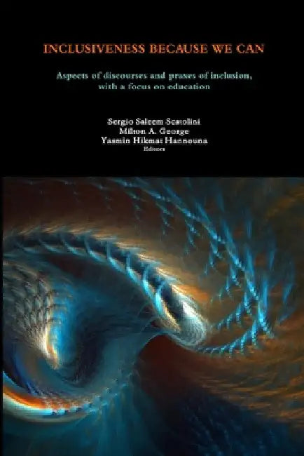 Inclusiveness Because We Can: Aspects of discourses and praxes of inclusion, with a focus on education by Milton a. George