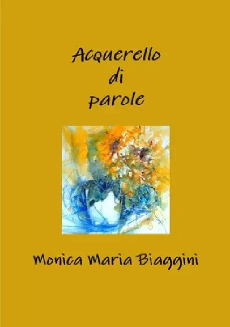 Acquerello di parole by Monica Maria Biaggini