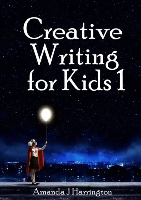 Creative Writing for Kids 1 by Amanda J. Harrington