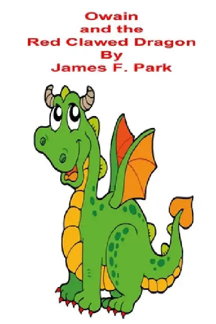 Owain and The Red Clawed Dragon by James F. Park