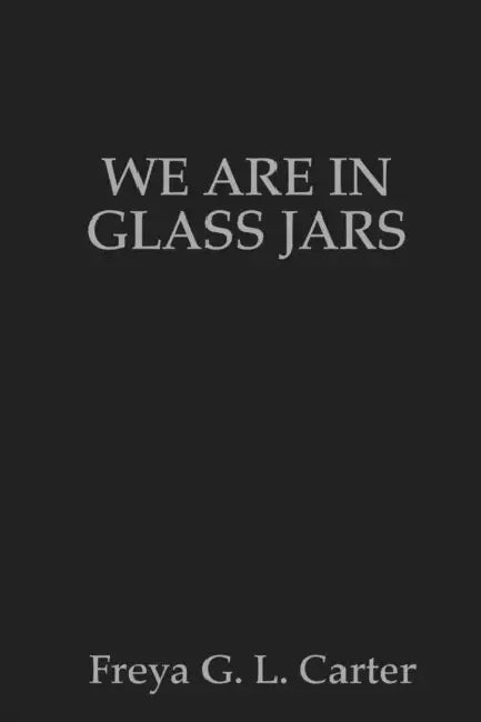 We are in glass jars by Freya Carter