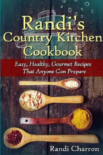 Randi's Country Kitchen Cookbook by Randi Charron