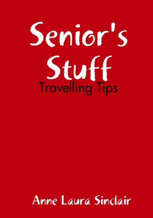 Senior's Stuff - Travelling Tips by Anne Laura Sinclair