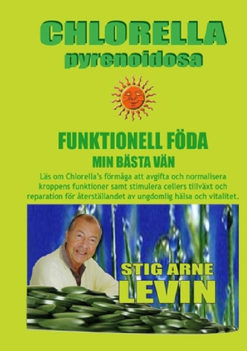 Chlorella Pyrenoidosa Funktionell Föda Min Bästa Vän by Stig Arne Levin