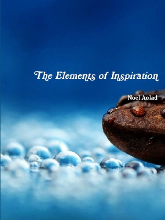 The Elements of Inspiration by Noel Aolad