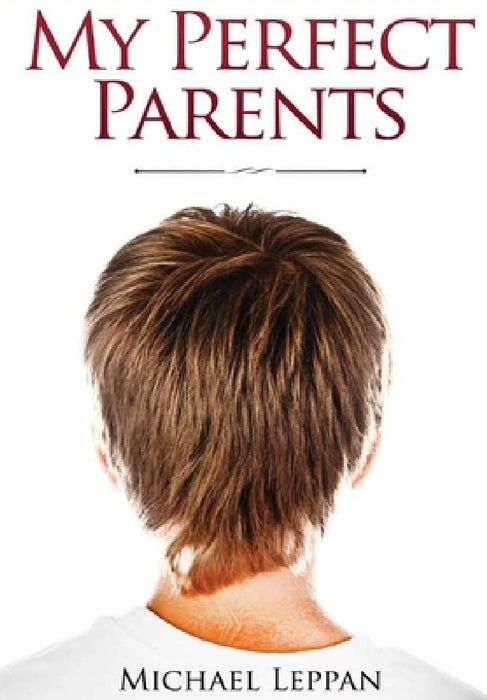 My Perfect Parents by Michael Leppan