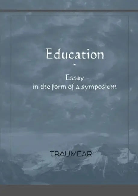 Education, Essay in the form of a Symposium by Traumear
