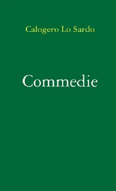 Commedie: Teatro in musica by Calogero Lo Sardo