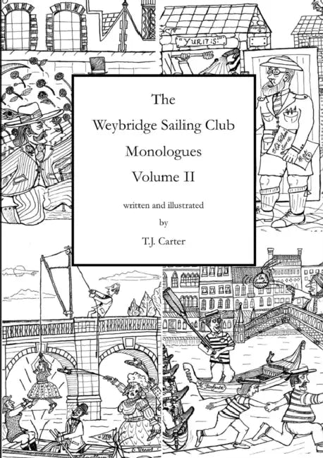 The Weybridge Sailing Club Monologues Volume II by T. J. Carter