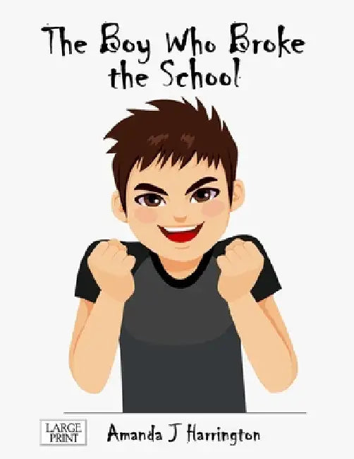 The Boy Who Broke the School Large Print by Amanda J. Harrington