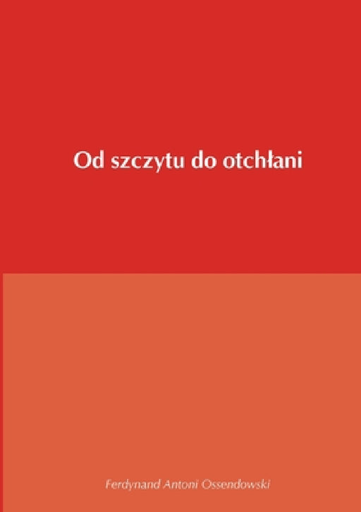 Od szczytu do otchlani by Ferdynand Antoni Ossendowski