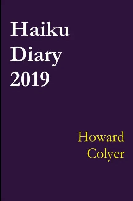 Haiku Diary 2019 by Howard Colyer