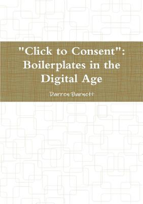"Click to Consent": Boilerplates in the Digital Age by Darren Barnett