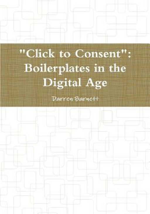 "Click to Consent": Boilerplates in the Digital Age by Darren Barnett