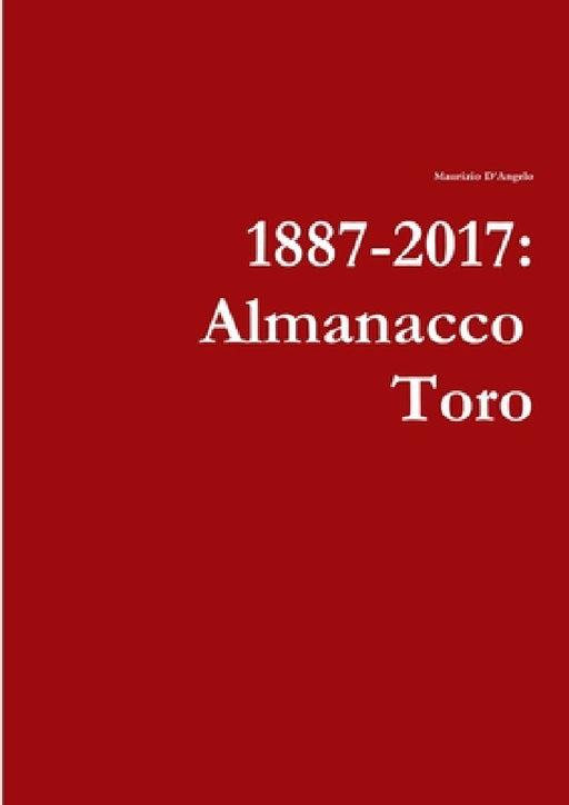 1887-2017: Almanacco Toro by Maurizio D'Angelo